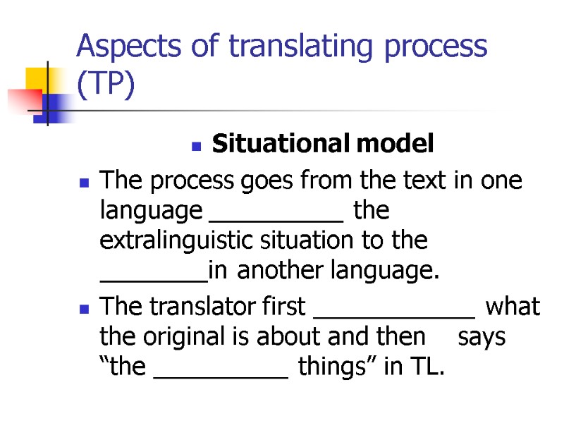 Aspects of translating process (TP) Situational model The process goes from the text in